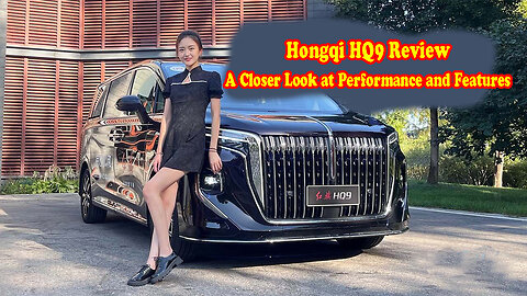 Hongqi HQ9 Review: A Closer Look at Performance and Features