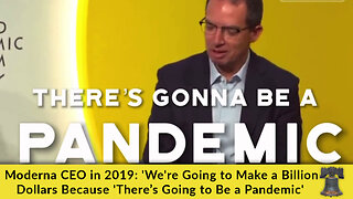 Moderna CEO in 2019: 'We're Going to Make a Billion Dollars Because 'There’s Going to Be a Pandemic'