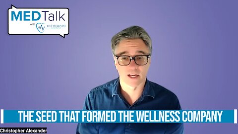 Med Talk Episode 16 - The Seed that Formed The Wellness company