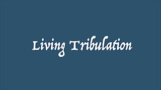 Welcome to Living Tribulation