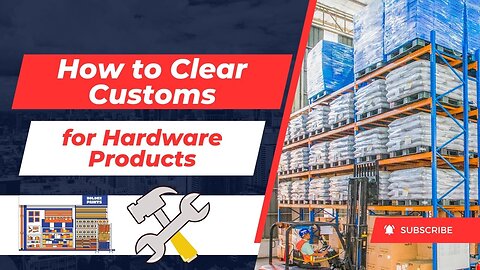 Customs Clearance For Hardware Products
