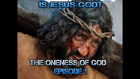 Is Jesus God? Biblical proof of the Oneness of God! Episode 1
