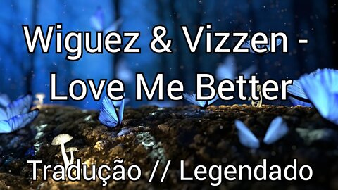 Wiguez & Vizzen - Love Me Better [ Tradução // Legendado PT-BR] (NoCopyright)