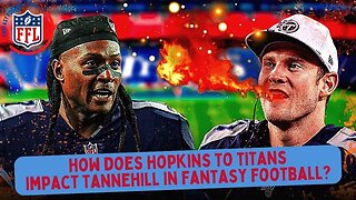 How Much Does Hopkins to #Titans Impact Tannehill? | #FantasyFootball Now!