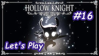 Let's Play | Hollow Knight - Part 16