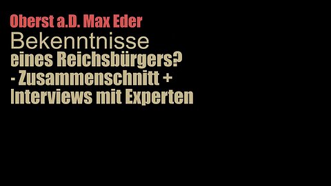 Max Eder - Bekenntnisse eines "Reichsbürgers"? - Zusammenschnitt + Interviews mit Experten