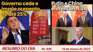 Governo cede e impõe aumento de até 25%. Putin e China enfrentam EUA - Resumo do Dia Nº948 - 10/3/22