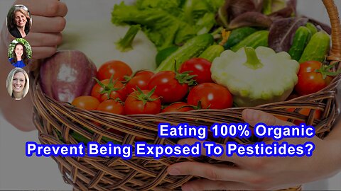 Does Eating 100% Organic Prevent You From Being Exposed To Chemicals And Pesticides?