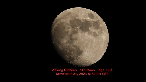Waxing Gibbous Moon - Age 12.4 - November 24, 2023 6:22 PM CST (9th Moon)