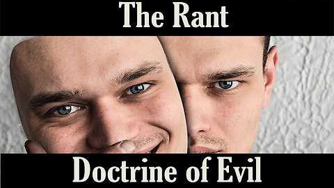 The Rant-Doctrine of Evil