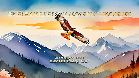 Feather Lightwork Ep. 03 Lighten Up