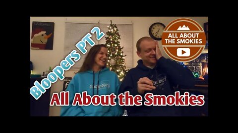 All About the Smokies Bloopers Part 2!