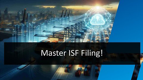 Title: Mastering ISF Filing: Unlocking Smooth Cargo Clearance with Data Quality