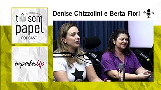 DENISE CHIZZOLINI E BERTA FIORI FALA SOBRE AS TOPS DA DÊ - EmpoderUp #03