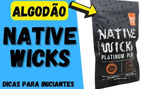 REVIEW NATIVE WICK - Como usar e passar o algodão pela coil!