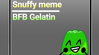 Snuffy meme // BFB Gelatin //