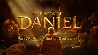 The Book of Daniel (Part 7A): Pride - First On God's Sin List