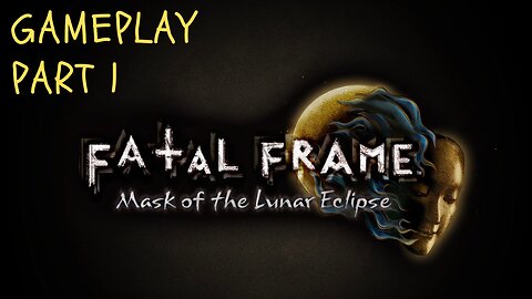 Fatal Frame | PROJECT ZERO: Mask of the Lunar Eclipse | Gameplay, and Walkthrough | Part: 1