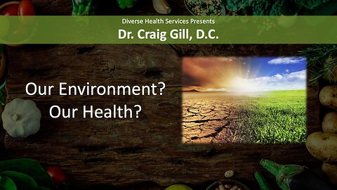 Our Environment? Our Health? Lecture by Dr. Craig Gill