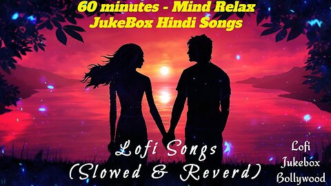 60 Minutes Mind Relax Lofi Hindi Songs