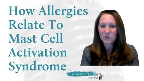 How Allergies Relate To Mast Cell Activation Syndromewith Beth O'Hara on The Healers Café & Dr. M