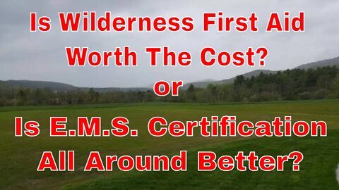 Is a Wilderness First Aid Worth The Cost or is a CFR / EMR or EMT a Better Choice?