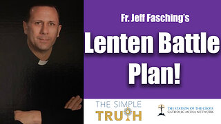 Fr. Jeff Fasching's "Lenten Battle Plan" for Catholics - Part Two!