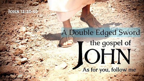 "A Double Edged Sword" - John 12:20-50
