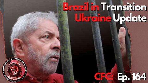 CFC Ep. 164 Brazil in Transition, Ukraine Update