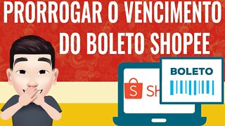 PROLONGAR / RENOVAR O VENCIMENTO DE UM BOLETO DA SHOPEE 2022