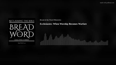 Ecclesiastes: When Worship Becomes Warfare