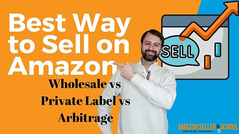 The Best Way to Sell on Amazon | Amazon Wholesale vs Private Label vs Arbitrage