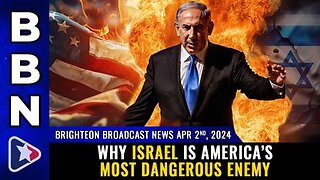 04-02-24 BBN - Why Israel is America’s most DANGEROUS ENEMY