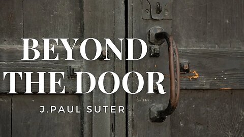 Beyond The Door by J. Paul Suter
