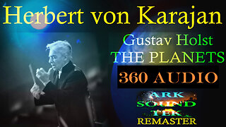 THE PLANETS (Gustav Holst - Karajan) - 2024 Edit by ARKSOUNDTEK 360audio