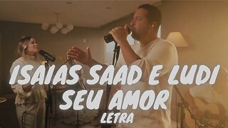 ISAIAS SAAD + LUDI - SEU AMOR + DIANTE DA CRUZ - Letra