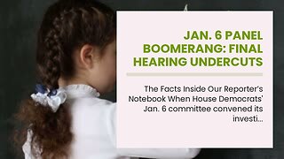 Jan. 6 panel boomerang: Final hearing undercuts two key Democrat talking points