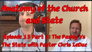 Pastor Chris LeDuc Part 1: Family Vs The State | Anatomy of the Church and State #13