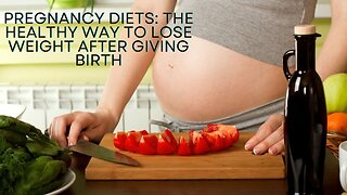 Pregnancy Diets: A Healthful Approach to Weight Loss Following Childbirth
