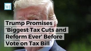 Trump Promises ‘Biggest Tax Cuts and Reform Ever’ Before Vote on Tax Bill