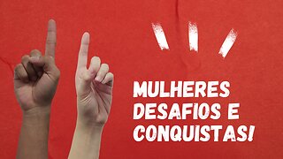 Mulheres Desafios e Conquistas