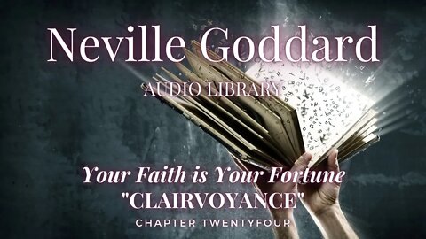NEVILLE GODDARD, YOUR FAITH IS YOUR FORTUNE, CH 24 CLAIRVOYANCE