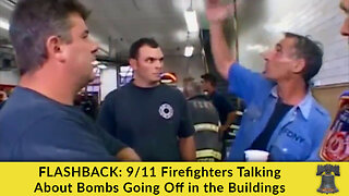 FLASHBACK: 9/11 Firefighters Talking About Bombs Going Off in the Buildings