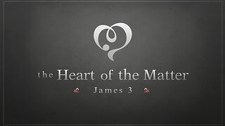 The Heart of the Matter | James 3