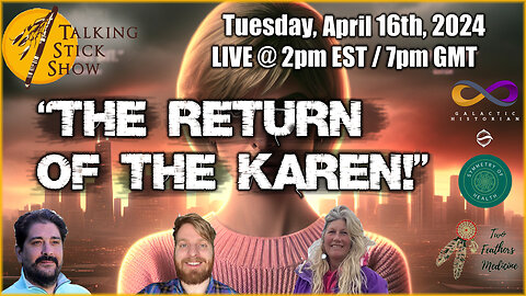 Talking Stick Show - The Return Of The Karen! Let me speak with your Manager! (April 16th, 2024)