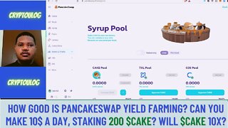 How Good Is PancakeSwap Yield Farming? Can You Make 10$ A Day, Staking 200 $CAKE? Will $CAKE 10X?