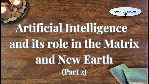 Artificial Intelligence and its Role in the Matrix and New Earth - Part 2