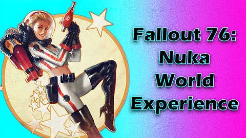 Fallout 76: Nuka World Experience