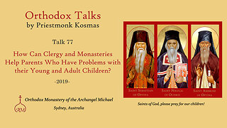 Talk 77: How Can Clergy & Monasteries Help Parents Who Have Problems with Young & Adult Children?