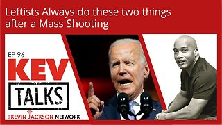 KEVTalks ep 96 - Leftists Always do these two things after a Mass Shooting